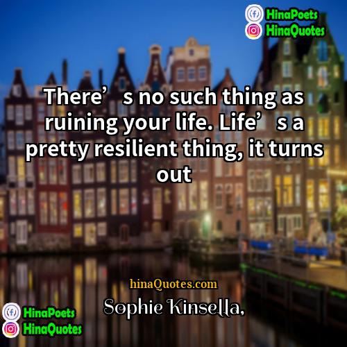 Sophie Kinsella Quotes | There’s no such thing as ruining your